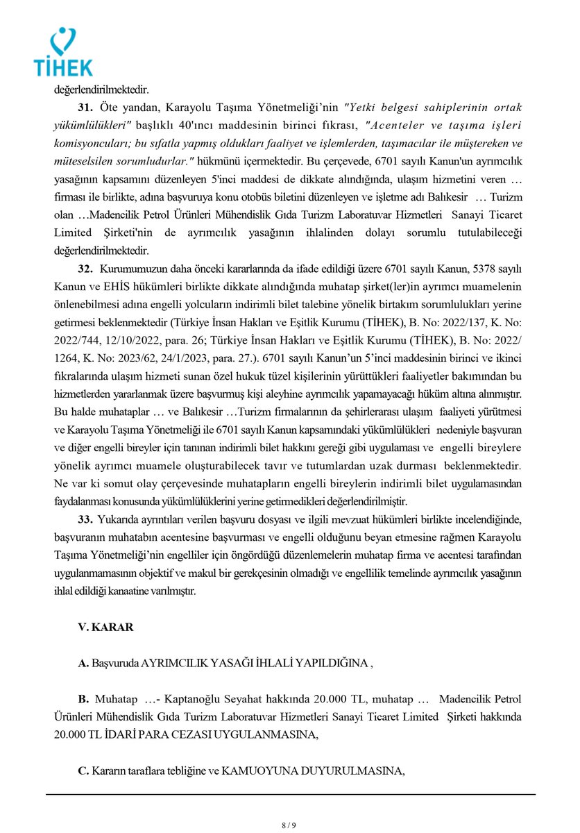 Otogarda engelli indirimli bilet kesmek istemeyen firma yetki verdiği acente o günün satış ücretini aldı, hem acente firması hem seyahat gerçekleştirdiğimiz firma 20'şer bin TL idari para cezası yemiştir. Hem THH biletin aradaki farkı faizi ile ödedi. <a href="/aydinagaoglu/">Aydın Ağaoğlu (DM KAPALI)</a> <a href="/tukonfed/">Tüketici Konfederasyonu</a>