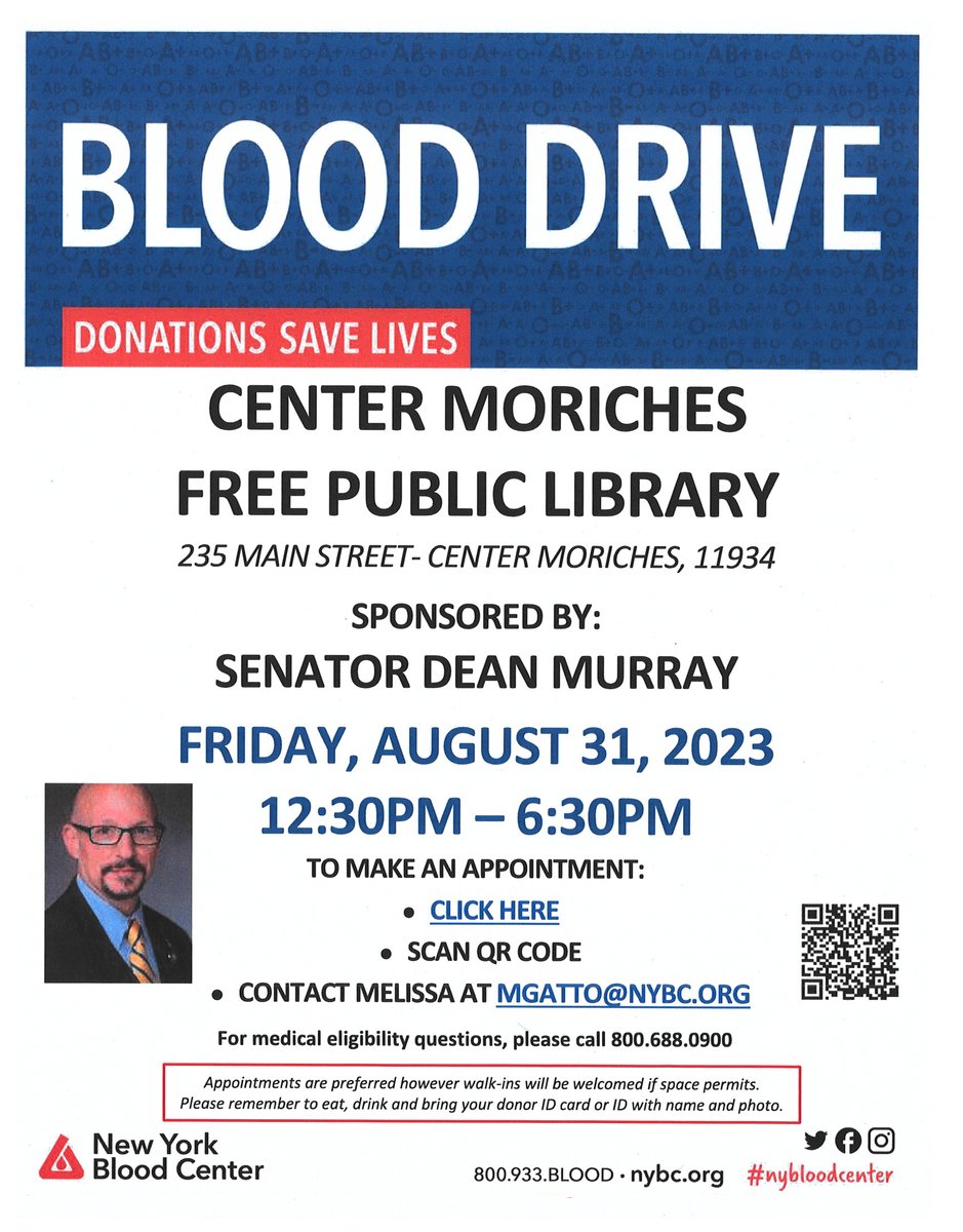 Just a reminder, I am hosting a Blood Drive tomorrow, Thurs., August 31st from 12:30PM until 6:30PM at the Center Moriches Free Public Library. Please see the attached flyer for additional details. Appointments are strongly preferred walk-ins are welcome.  TY #newyorkbloodcenter