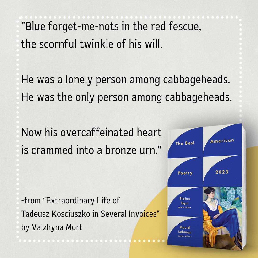Scribner (@scribnerbooks) on Twitter photo Read the "Extraordinary Life of Tadeusz Kosciuszko in Several Invoices" by <a href="/ValzhynaMort/">Valzhyna Mort</a> and more poems in
@BestAmPo #TheBestAmericanPoetry2023 by David Lehman and guest edited by <a href="/ElaineEqui/">Elaine Equi</a>, available 9/5! spr.ly/6015Pe7Zx Read the "Extraordinary Life of Tadeusz Kosciuszko in Several Invoices" by <a href="/ValzhynaMort/">Valzhyna Mort</a> and more poems in
@BestAmPo #TheBestAmericanPoetry2023 by David Lehman and guest edited by <a href="/ElaineEqui/">Elaine Equi</a>, available 9/5! spr.ly/6015Pe7Zx