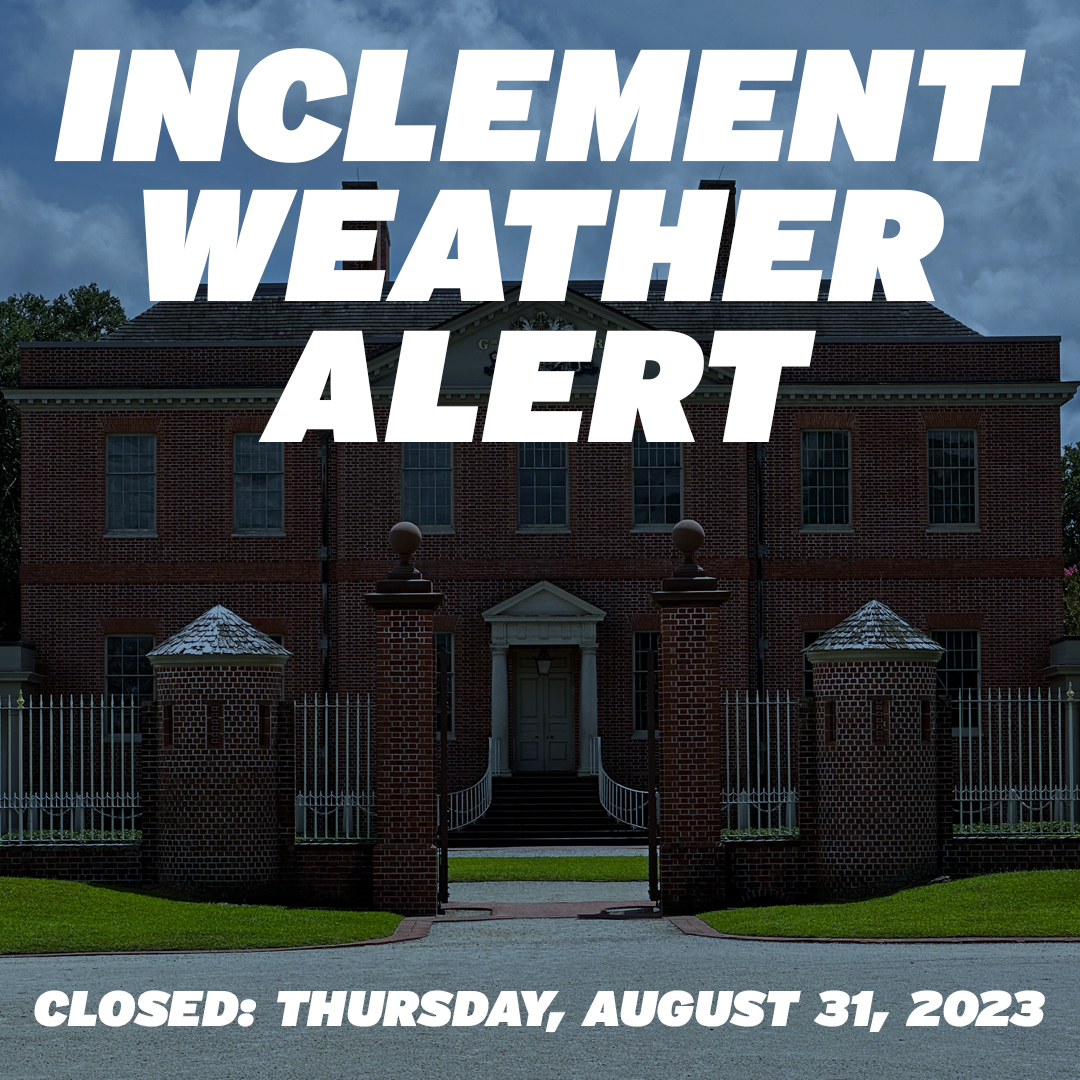 Due to potential threats related to Hurricane Idalia, Tryon Palace will be closed to the public on Thursday, August 31st. We will resume normal operations on Friday, September 1st. Stay Safe!