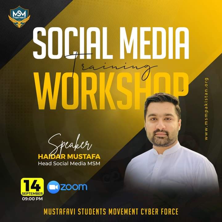 𝗦𝗼𝗰𝗶𝗮𝗹 𝗠𝗲𝗱𝗶𝗮 𝗧𝗿𝗮𝗶𝗻𝗶𝗻𝗴 𝗪𝗼𝗿𝗸𝘀𝗵𝗼𝗽

𝑺𝒑𝒆𝒂𝒌𝒆𝒓:
Haidar Mustafa 
Head Social Media MSM Pakistan 
📆14 September 2023
📍  Zoom App
Organized by: Mustafavi Students Movement Cyber Force

#MSMPakistan 
#MSMforStudents 
#MSM 
#MSMCyberForce
#trainingworkshop