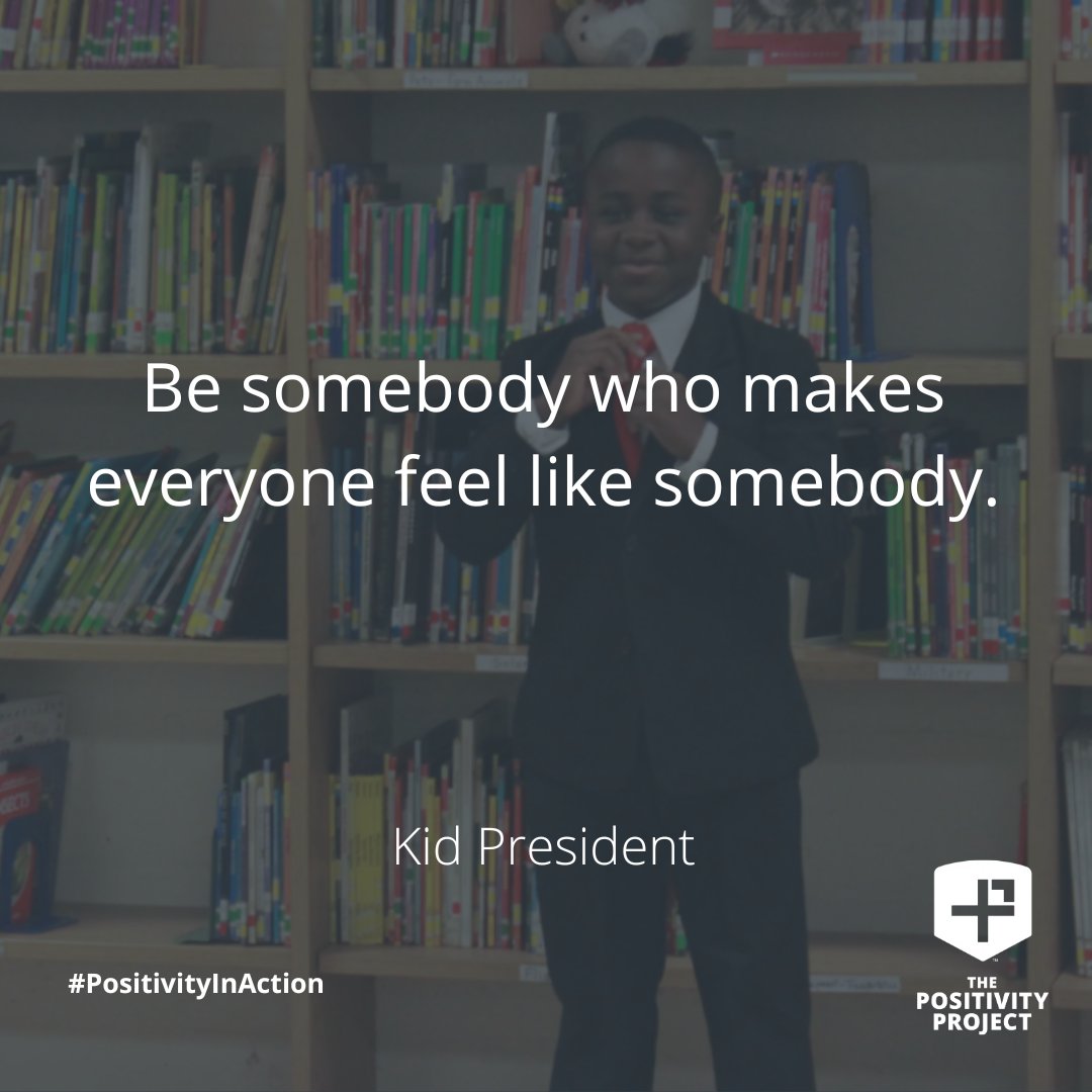"Be somebody who makes everyone feel like somebody." -Kid President #OtherPeopleMindset #PositivityInAction