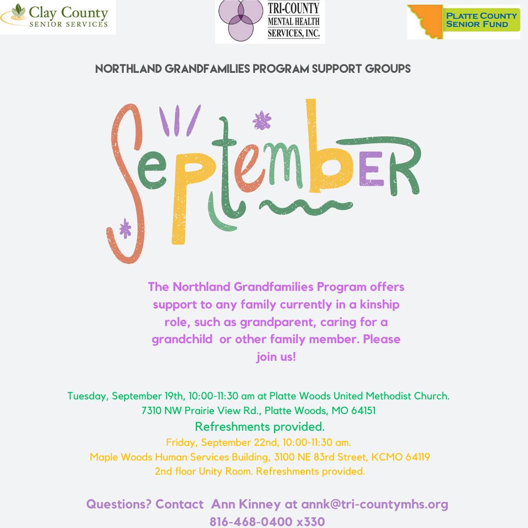 Check out this month’s Northland Grandfamilies Program Support Groups! We hope you’ll join us on September 19th or 22nd. Have questions? Contact Ann Kinney at annk@tri-countymhs.org or 816-468-0400, x330.