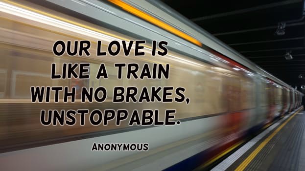 YorkHouseCleanr's tweet image. Our love is like a train with no brakes, unstoppable. Anonymous  #FunQuote