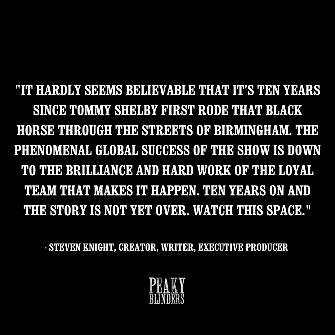 A decade today since Series 1 Episode 1 of Peaky Blinders first aired, on BBC Two.
 
Huge thanks to our incredible fans for the past ten years. Here’s to the next ten…

#PeakyBlinders