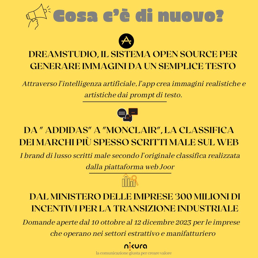 📱DreamStudio: l'app per creare immagini dai testi.
📑 JOOR: Adidas, Chanel e Swarovski, i brand di lusso scritti male sul web
📈MIMIT: incentivi per le imprese che operano nei settori estrattivo e manifatturiero.

#nikura #news #app #intelligenzaartificiale #bandi