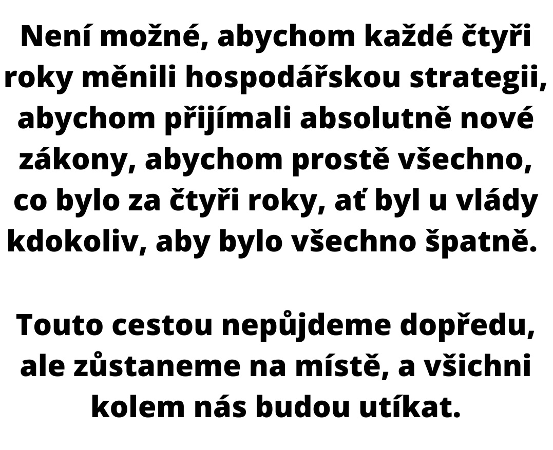 Jsem přesvědčen, že zemi schází dlouhodobá vize. Deset let je absolutní minimum. Musíme zahodit nesváry a jít zase jedním společným směrem. Jako se to dělalo po revoluci.
protext.cz/zprava.php?id=…