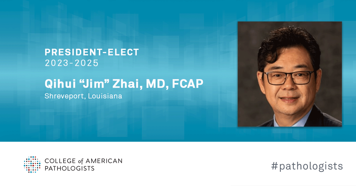 Congratulations to CAP President-Elect 2023-2025 Qihui 'Jim' Zhai, MD, FCAP.