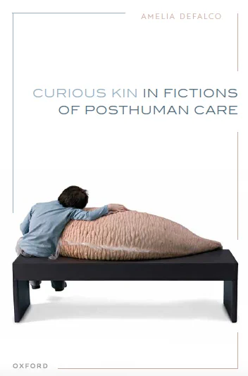 The image is the cover of Curious Kin in Fictions of Posthuman Care. The cover is white with the book title in blue lettering near the top. At the bottom is an image of two figures resting on a long, dark bench with their backs to the viewer. The figure on the the left is a child in a blue shirt. They are leaning on a strange creature with wrinkled, pinkish skin which lies across the bench beside them.