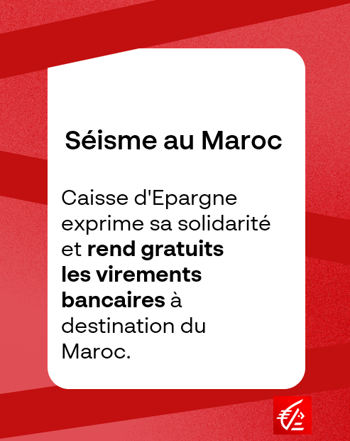 Caisse d'Epargne exprime sa solidarité et rend gratuits les virements bancaires à destination du Maroc, jusqu’au 15 octobre.