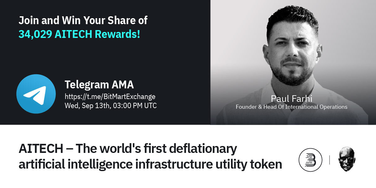🔈Join <a href="/AITECHio/">AITECH CLOUD NETWORK</a> AMA at 3PM UTC, Sep 13th for AMA! We are pleased to have Paul Farhi, the Founder &amp; Head Of International Operations!

1⃣Follow <a href="/BitMartExchange/">BitMart</a> &amp; <a href="/AITECHio/">AITECH CLOUD NETWORK</a> 
2⃣RT &amp; tag 3 frds
3⃣Join t.me/BitMartExchange &amp; t.me/solidusaichat 
4⃣Fill out the form