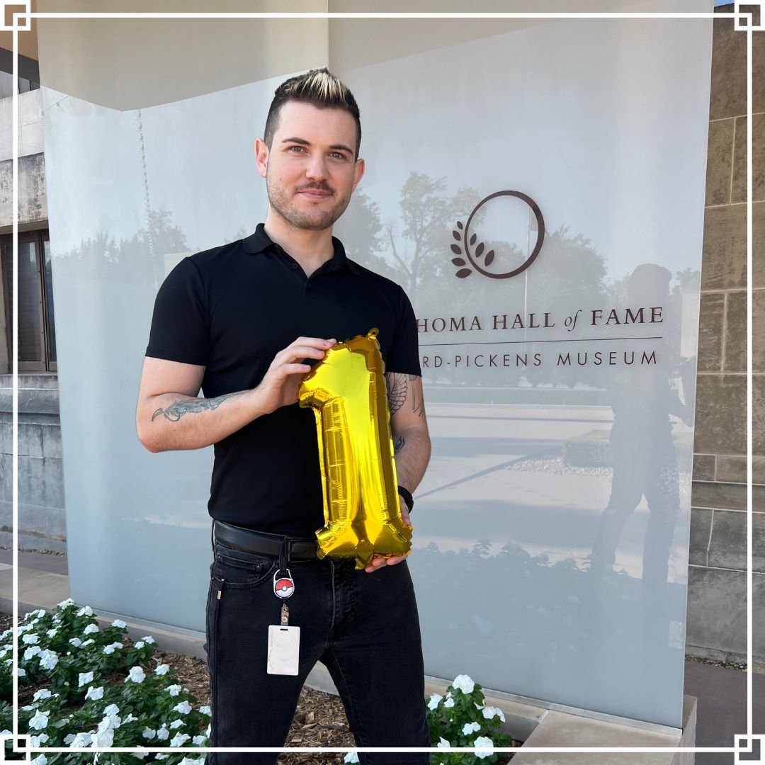 Happy 365 days, Josh! This year has been incredible with you on the OHOF team! “Working at the Oklahoma Hall of Fame is not only enjoyable, but incredibly rewarding. I am so honored to be able to share Oklahoma’s great and rich history with our visitors and guests. ” - Josh