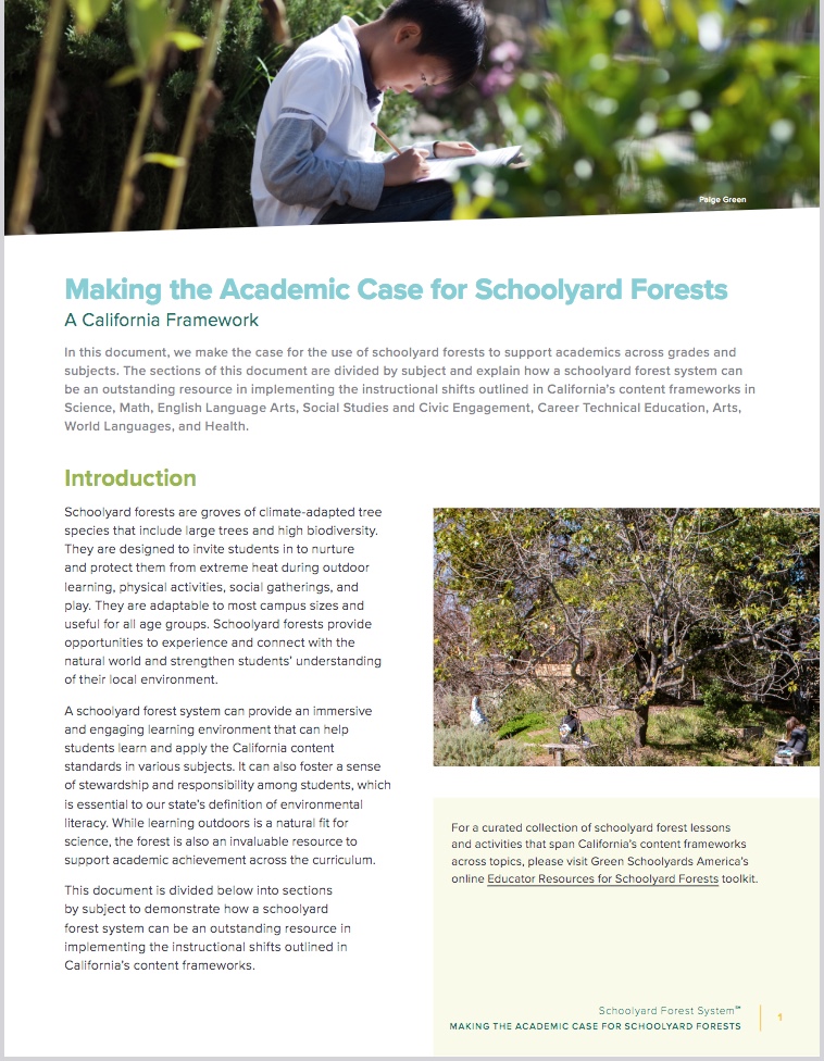 MAKING THE ACADEMIC CASE FOR SCHOOLYARD FORESTS A California Framework from <a href="/livingschoolyrd/">Green Schoolyards America</a> 
A schoolyard forest system can offer engaging learning environments that can help students learn and apply the California content standards in various subjects. static1.squarespace.com/static/57682b8…