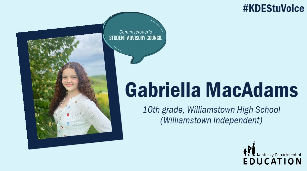 Please join us in welcoming Gabriella MacAdams, a sophomore at Williamstown High School (Williamstown Independent)! 

MacAdams is new to the council, and she is looking forward to representing her school. #KDEStuVoice