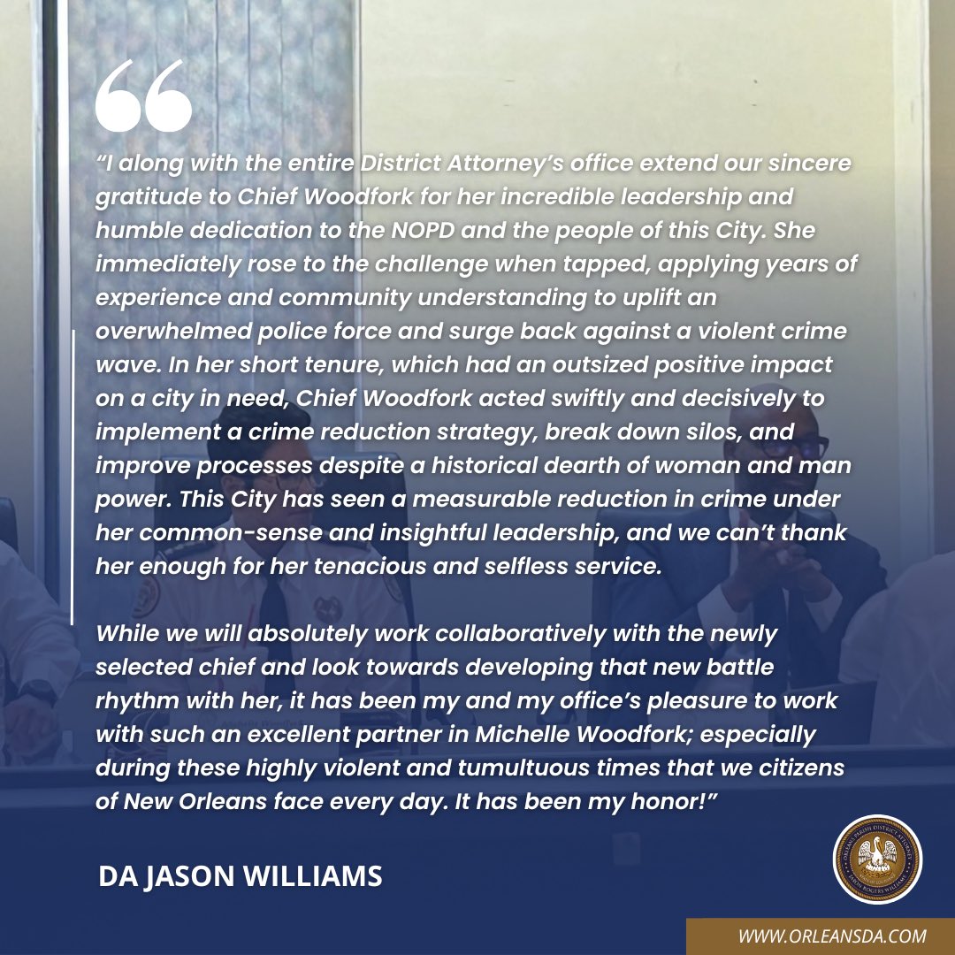 “I along with the entire District Attorney’s office extend our sincere gratitude to Chief Woodfork for her incredible leadership and humble dedication to the NOPD and the people of this City.' - DA Williams