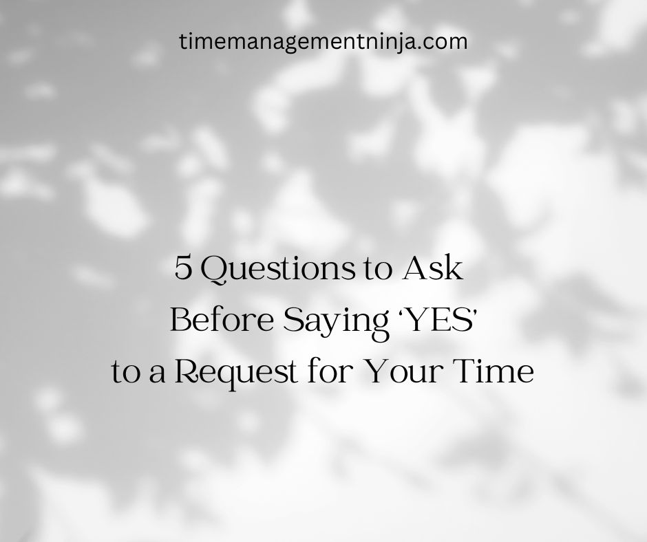 5 Questions To Ask Before Saying Yes to a Request for Your Time

bit.ly/2WsCgbo