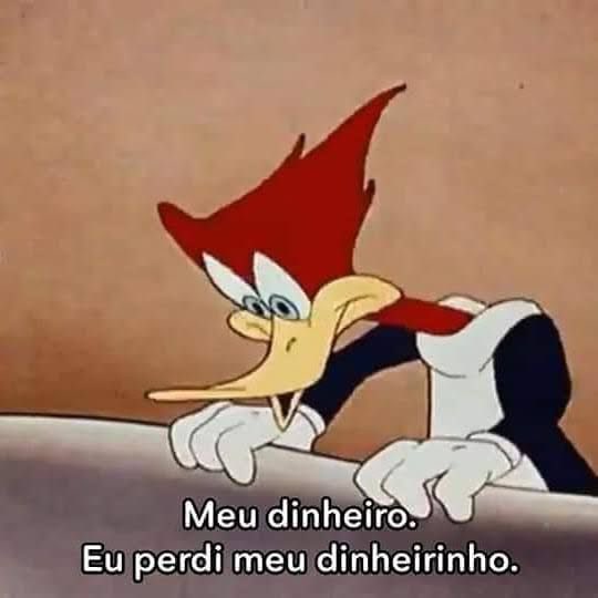 Eu depois de gastar dinheiro com algo que eu não estava precisando