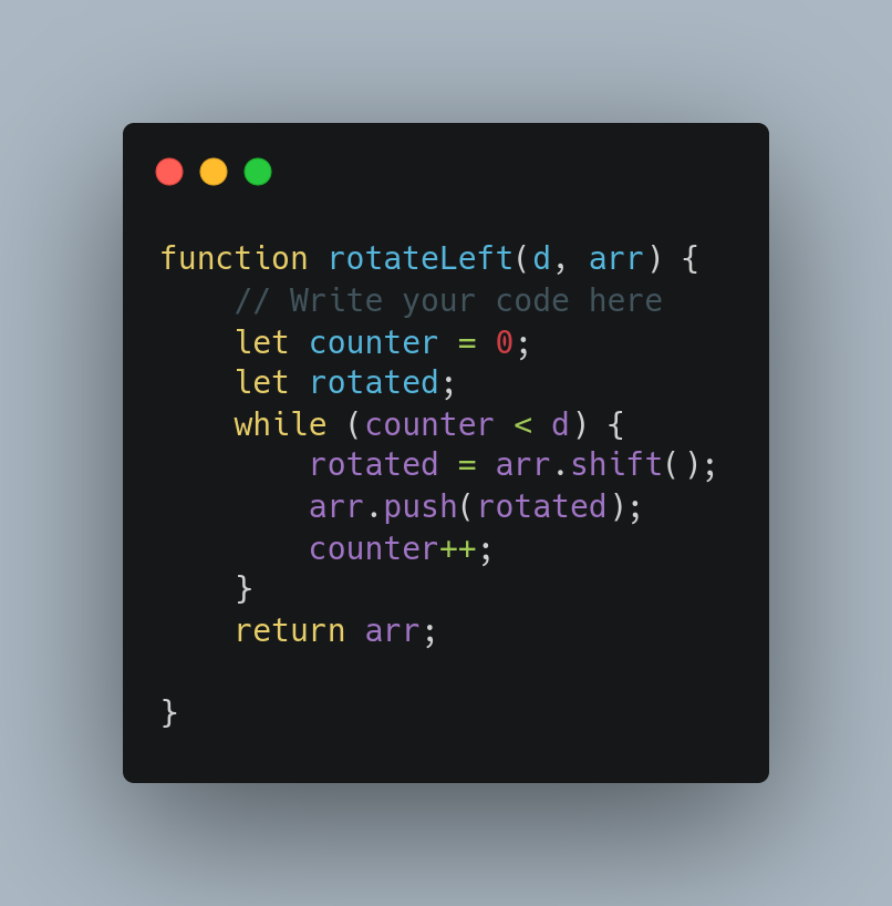 Day 8 
The function rotateLeft, rotates an array to the left base on a given number of iterations.
#WebDevelopment #JavaScript #Algorithms #Careerwise #AlgoSept #RebaseAcademy #30daysAlgo