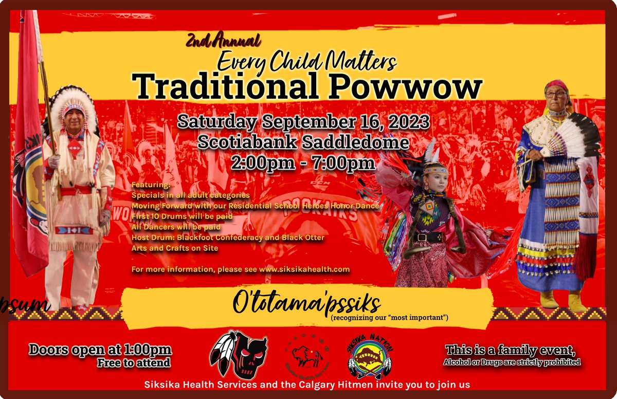 SAVE THE DATE!!! Every Child Matters Traditional Powwow Saturday, Sept. 16, 2023 @scotiabank.saddledome Doors open at 1pm Grand Entry at 2pm Free admission