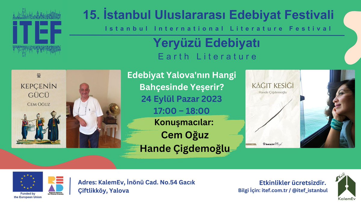 24 Eylül Pazar 
KalemEv (Yalova) 17:00 – 18:00
Konuşmacılar: Cem Oğuz, Hande Çiğdemoğlu / Moderatör: Nermin Mollaoğlu
Edebiyat Yalova'nın Hangi Bahçesinde Yeşerir?

#edebiyatbahcesi #itef2023