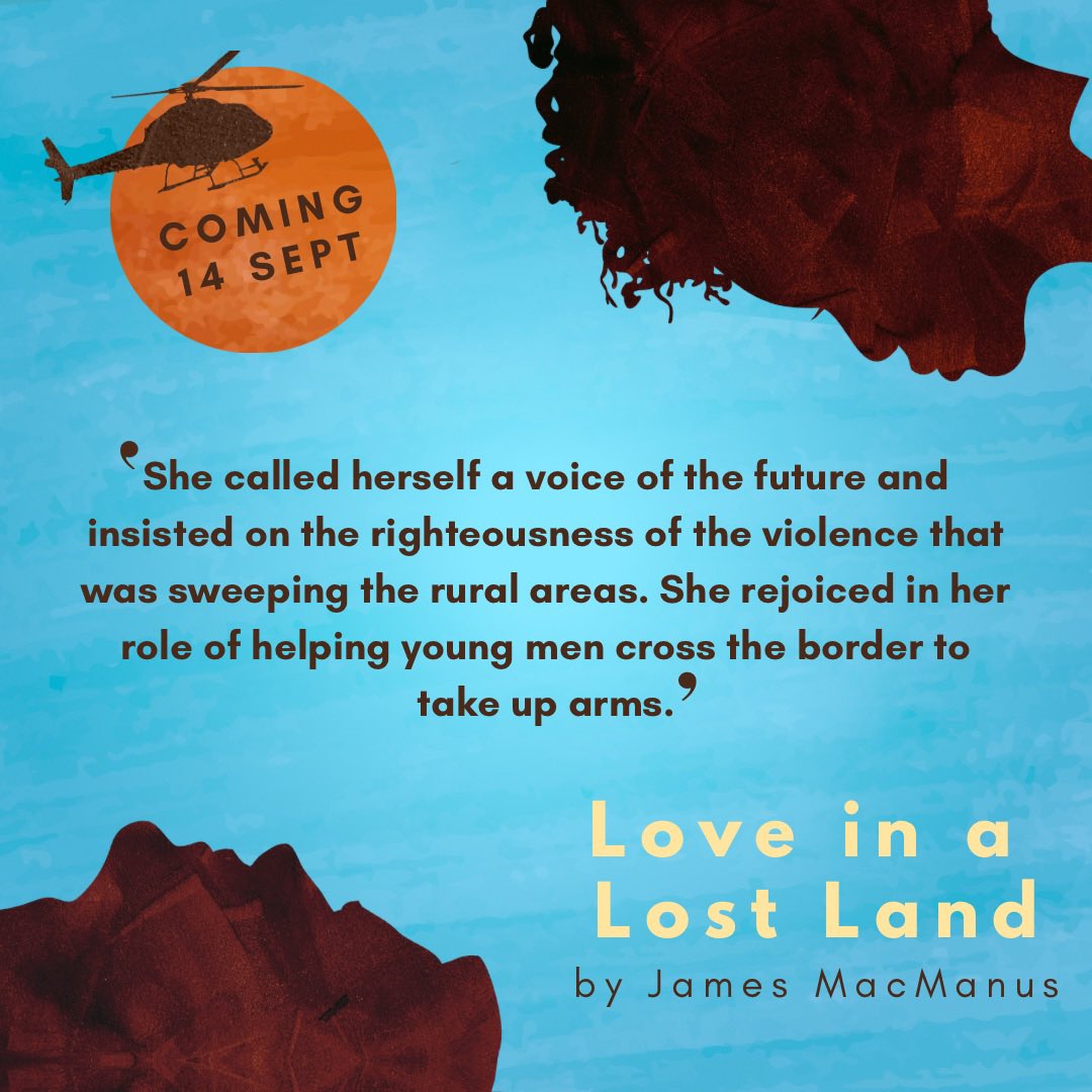 ‘She called herself a voice of the future and insisted on the righteousness of the violence that was sweeping the rural areas. She rejoiced in her role of helping young men cross the border to take up arms.’ - #LoveInALostLand #whitefox #jamesmacmanus #lovestory