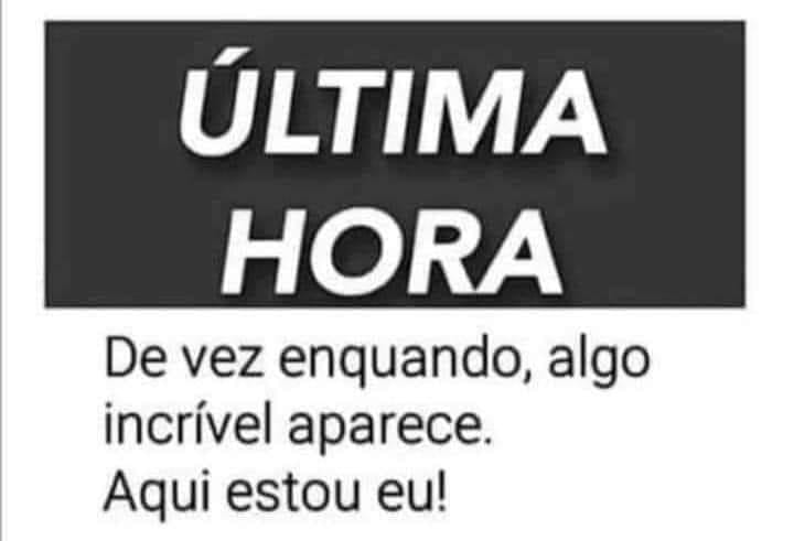 Ora, então, muito bom dia a todos. Cheguei ...😉