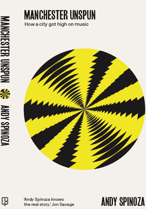 Front cover design for the paperback edition of 'Manchester unspun: how a city got high on music.' Publication date November 8. Now on pre-order.