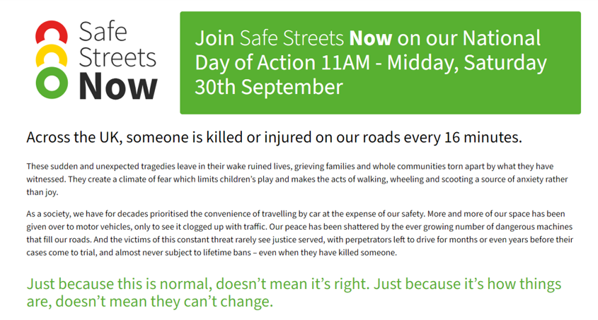 If you are planning on joining the National Day of Action on 30 September, you can now find updated materials - and guidance on the format of the event - on the website at the link below.

#SafeStreetsNow

safestreetsnow.co.uk/take-part