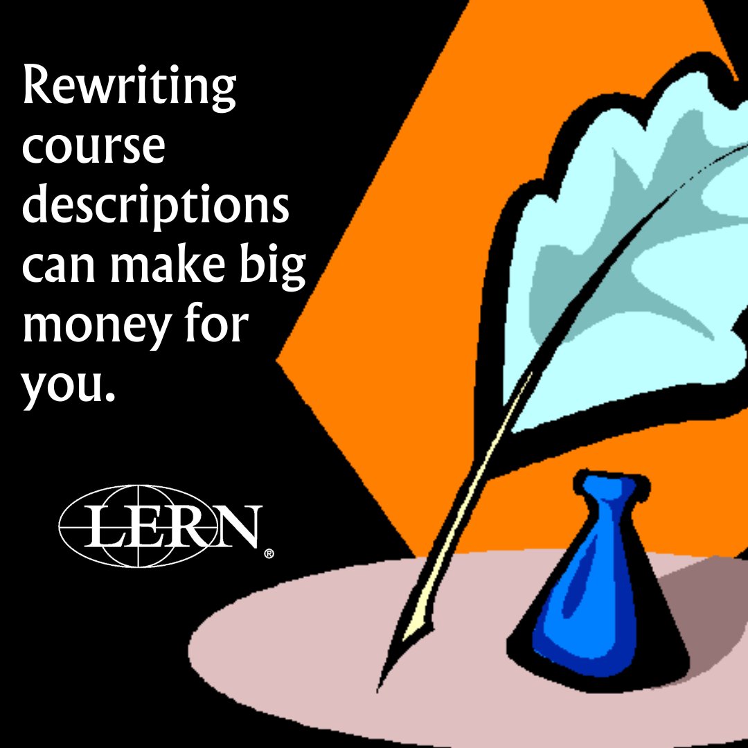 “As you step...” is a great opening line because it has motion, a ‘you’ verb, and emotion. These are three important characteristics of a course description that generates more enrollments. Don’t miss a new session, “Writing Course Descriptions,” at the LERN Annual Conference.