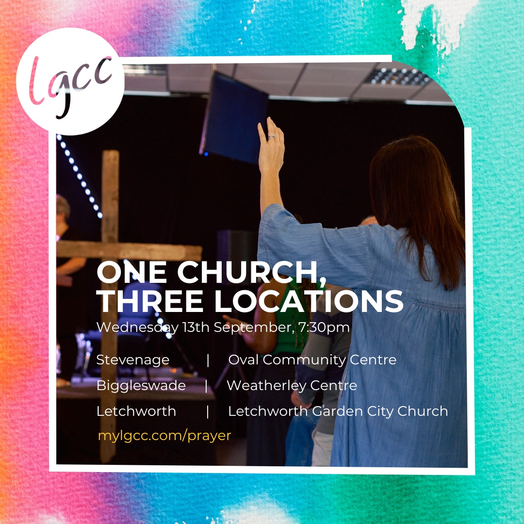 It's THIS EVENING that we gather a ONE Church in THREE locations to pray. We will be meeting in Weatherly Centre, Biggleswade, Oval Community Centre, Stevenage and Letchworth  (LGCC) at 7:30pm. Please join your nearest location.