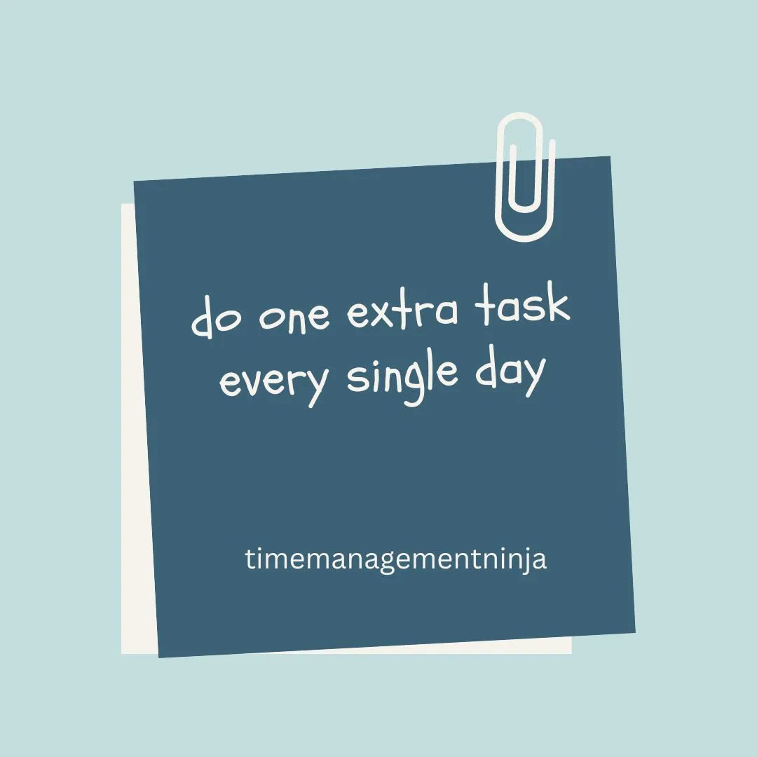 Do One Extra Task Every Single Day

bit.ly/2M0kdaK