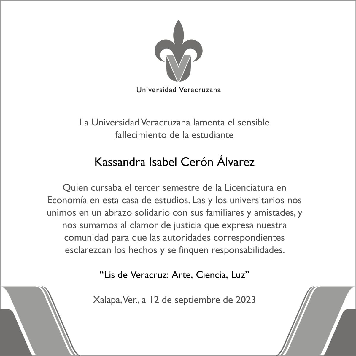 La Universidad Veracruzana lamenta el fallecimiento de Kassandra Isabel Cerón Álvarez, quien fuera estudiante de la Licenciatura en Economía en esta casa de estudios. Descanse en paz.