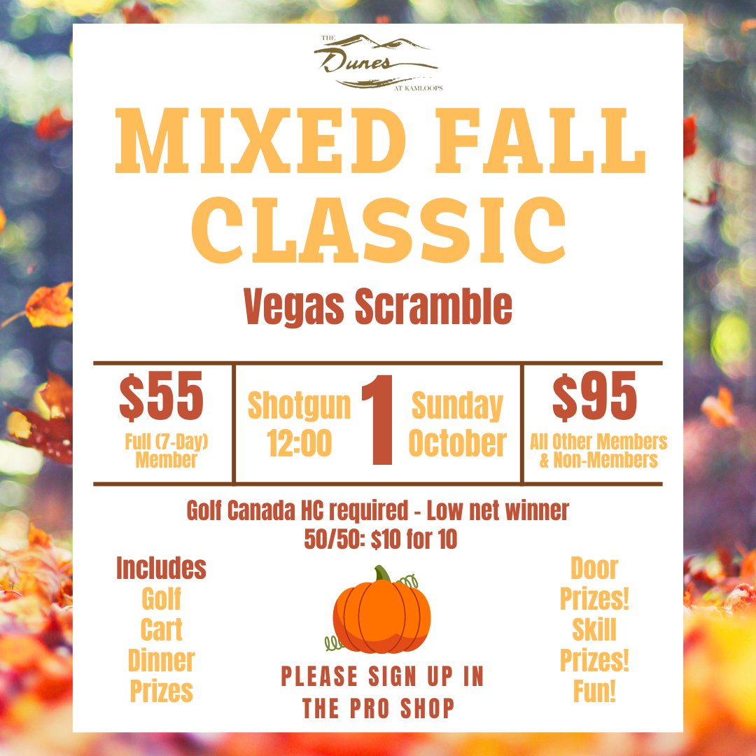 Join us for our Mixed Fall Classic! 

🌻 Sunday, October 1st, 2023
🎃 12pm Shotgun start
🍂 Golf, cart, dinner, and prizes! 

Sign up in the Pro Shop or Call (250) 579-3300