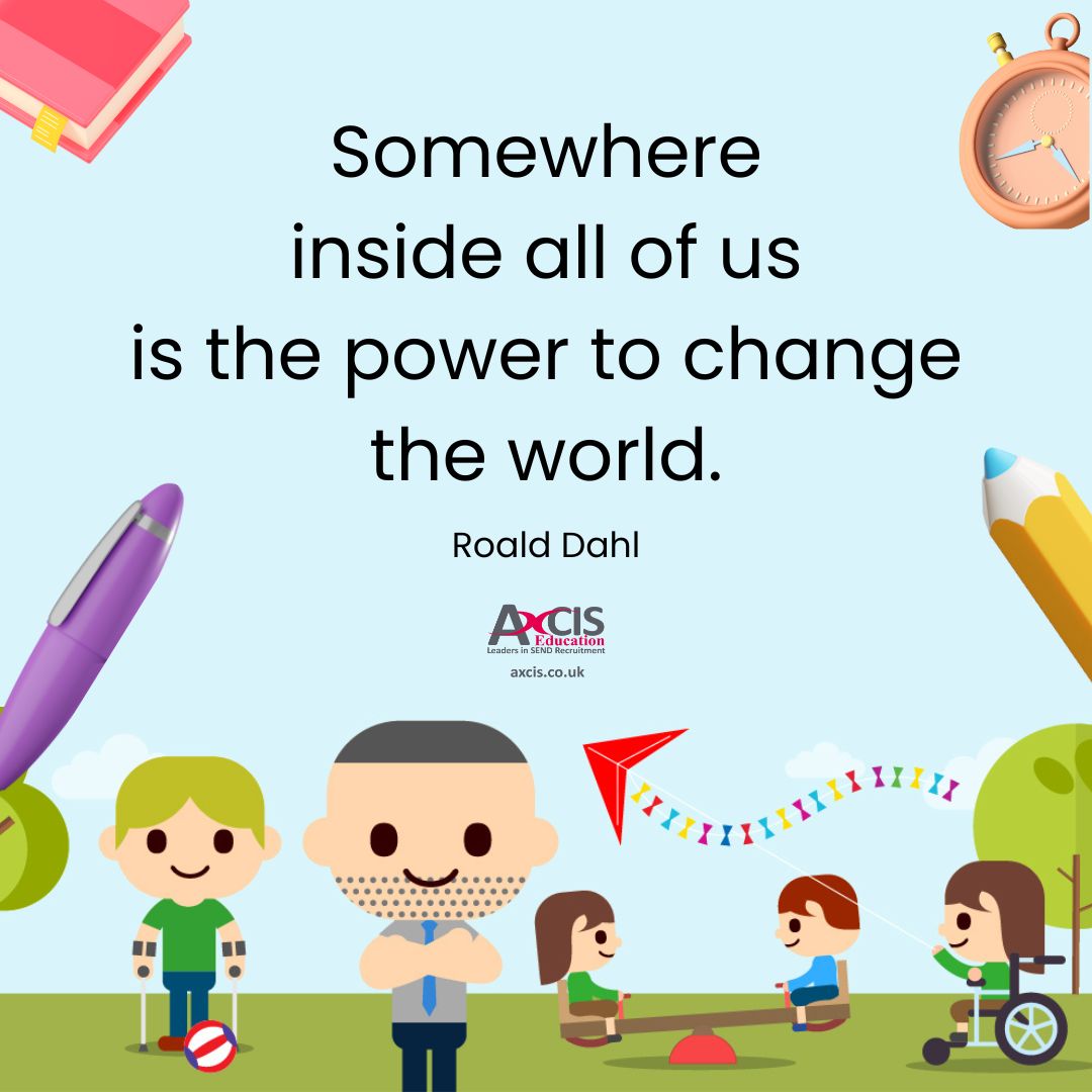 Happy #RoaldDahlStoryDay! Education changes the world, so don't hesitate to get in touch with Axcis if you're a passionate SEND educator who seeks to improve and impact young lives. axcis.co.uk #roalddahl #roalddahlday #education #teachers #teachingassistants