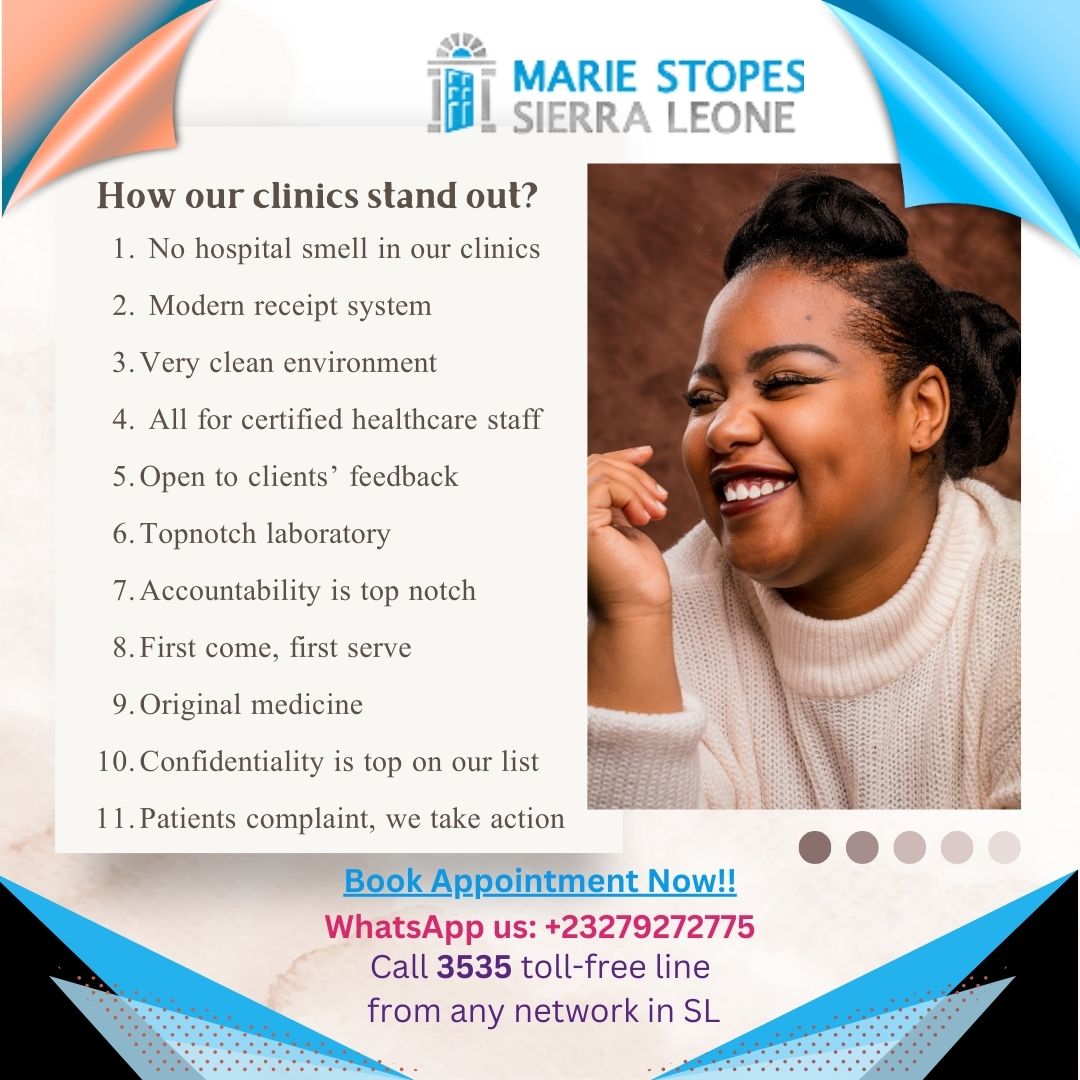 Marie Stopes clinics stand out. We have one of the best clinics in Sierra Leone You can book your appointment today! WhatsApp Marie Stopes at +23279272775 or Call 3535 toll-free line from any network in SL. 