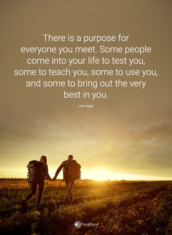 “There is a purpose for everyone you meet…”