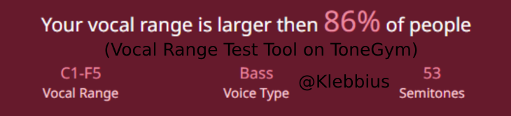 Just a casual subharmonic C1, which honestly is still so hard to do. Feel free to RT with your results! (Vocal range test tool from ToneGym)