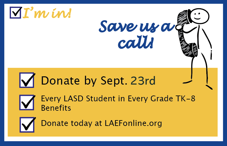 LAEF's annual Fall Fundraising Night of texting and calling is coming soon. If you have yet to Donate or Pledge to support <a href="/lasdk8/">LASDK8</a> schools this year, now is a great time. Save us a call!  LAEFonline.org/donate