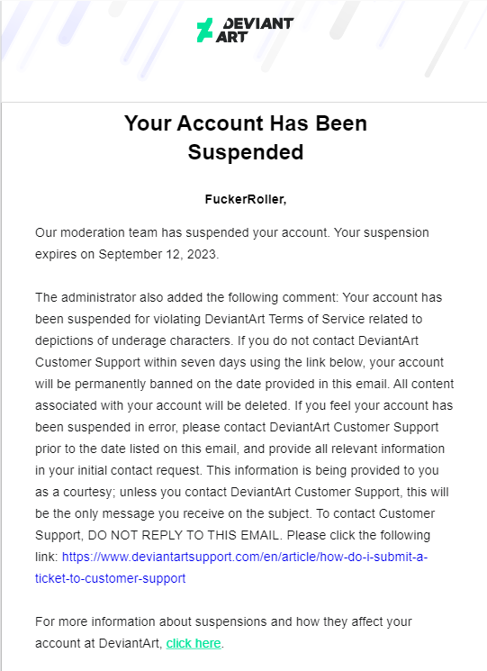 FuckerRoller's tweet photo. @TinySonix Check your inbox or email. In my case DA gave me 7 days to contact customer service or they would delete my account. I sent an appeal which they never responded to, but it allowed me to reactivate the account within the deadline without deleting my account. https://t.co/a2WlOyIX66