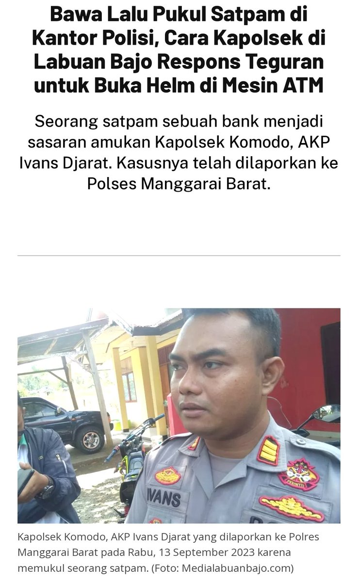 Apakah kapolsek Komodo yg memukuli satpam ini juga oknum? 
Gimana ini pak <a href="/ListyoSigitP/">Listyo Sigit Prabowo</a> ? 

Satpam itu menjalankan tugasnya, sesuai prosedur bahwa masuk ke ruang ATM tidak boleh pake helm. Kok malah dibawa ke kantor polisi dan dipukuli di sana. 

Ramekan gaes biar kasus ini