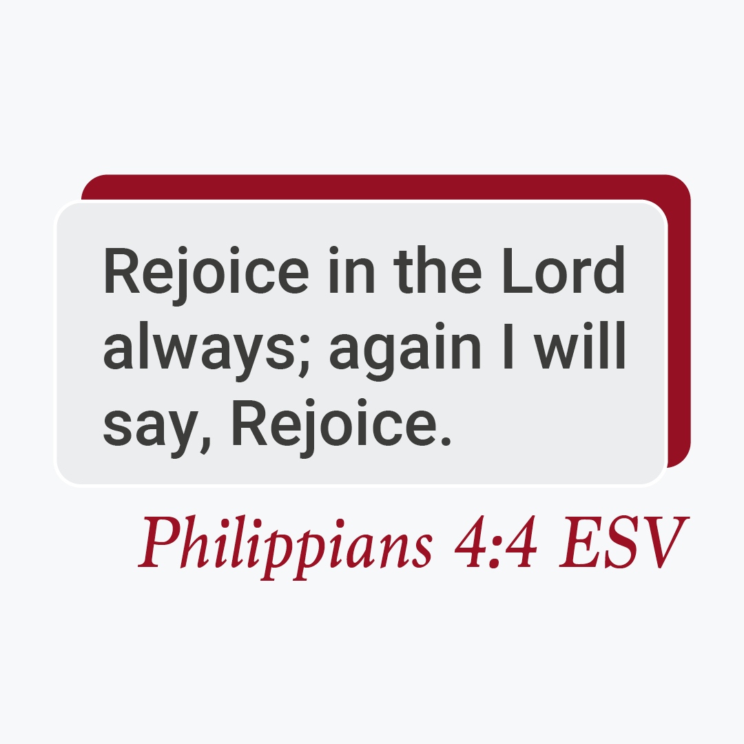 // verse of the day // Rejoice in the Lord always; again I will say, Rejoice. Philippians 4:4 ESV #VerseOfTheDay