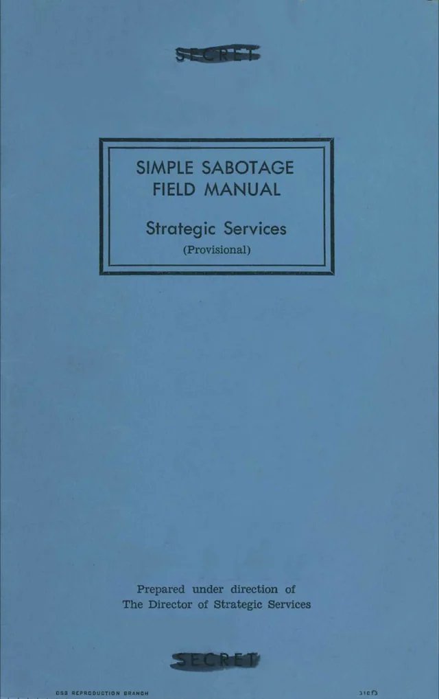 CyberRanger_NNN's tweet photo. In 1944, the CIA wrote a handbook on how to sabotage (enemy) organizations from the inside. Your co-workers and bosses practice this daily: 

No 7 will shock you.

🔸Act stupid.

🔸Bring up irrelevant issues as frequently as possible.

🔸When training new workers, give incomplete or misleading instructions.

🔸Never pass on your skill and experience to a new or less skillful worker.

🔸Do your work poorly and blame it on bad tools, machinery, or equipment. Complain that these things are preventing you from doing your job right.

🔸Be as irritable and quarrelsome as possible without getting yourself into trouble.

🔸To lower morale and with it, production, be pleasant to inefficient workers; give them undeserved promotions. Discriminate against efficient workers; complain unjustly about their work.

Others

🔸Insist on doing everything through “channels.” Never permit short-cuts to be taken in order to expedite decisions.

🔸Make “speeches.” Talk as frequently as possible and at great length.

🔸When possible, refer all matters to committees, for “further study and consideration.” Attempt to make the committees as large as possible-never less than five.

🔸Haggle over precise wordings of communications, minutes, resolutions.

🔸Refer back to matters decided upon at the last meeting and attempt to re-open the question of the advisability of that decision.

🔸Demand written orders.

🔸“Misunderstand” orders. Ask endless questions or engage in long correspondence about such orders. Quibble over them when you can.

🔸Do everything possible to delay the delivery of orders. Even though parts of an order may be ready beforehand, don’t deliver it until it is completely ready.

🔸In making work assignments, always sign out the unimportant jobs first.

🔸Insist on perfect work in relatively unimportant products; send back for refinishing those which have the least flaw. Approve other defective parts whose flaws are not visible to the naked eye.

🔸Hold conferences when there is more critical work to be done.

🔸Multiply paper work in plausible ways.

🔸Start duplicate files.

🔸Multiply the procedures and clearances involved in issuing instructions, pay checks, and so on. See that three people have to approve everything where one would do.

🔸Apply all regulations to the last letter.

🔸Snarl up administration in every possible way. Fill out forms illegibly so that they will have to be done over; make mistakes or omit requested information in forms.

🔸Give lengthy and incomprehensible explanations when questioned.

🔸Misunderstand all sorts of regulations concerning such matters as rationing, transportation, traffic regulations.