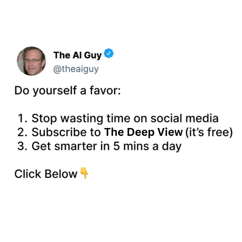 theDeepView's tweet photo. "My boss thinks I'm an AI genius, (I'm not) it's because I read The Deep View (and he has no idea it exists.)" -Deep View Reader