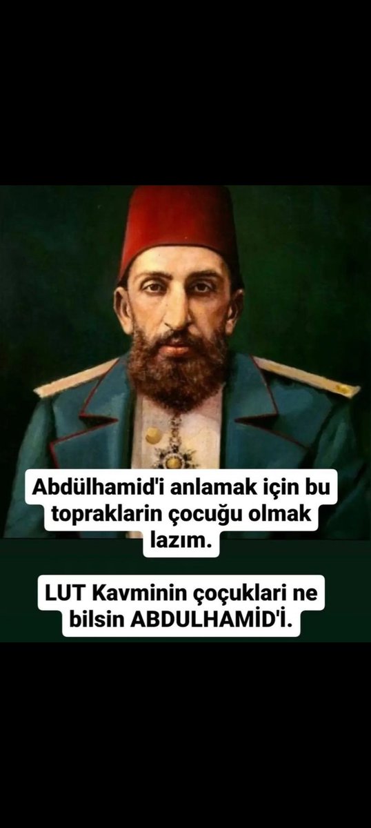 Abdülhamid'i anlamak için bu toprakların çocuğu olmak lazım.! Lut kavminin çocukları anlamaz!