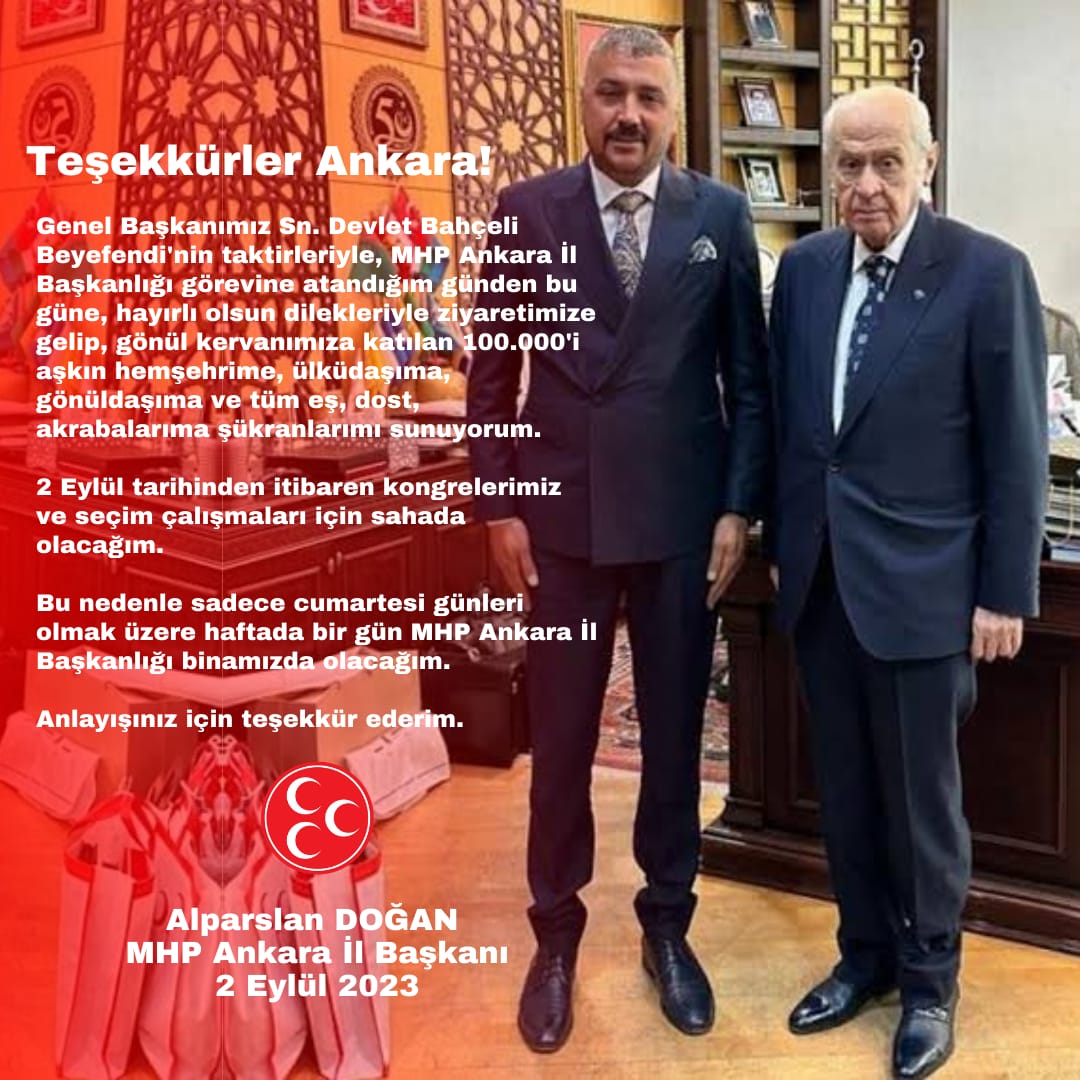 AlpDoganMHP's tweet photo. Teşekkürler Ankara!

Genel Başkanımız Sn. Devlet Bahçeli Beyefendi'nin taktirleriyle, MHP Ankara İl Başkanlığı görevine atandığım günden bu güne, hayırlı olsun dilekleriyle ziyaretimize gelip, gönül kervanımıza katılan 100.000'i aşkın hemşehrime, ülküdaşıma, gönüldaşıma ve tüm eş, dost, akrabalarıma şükranlarımı sunuyorum. 

2 Eylül tarihinden itibaren kongrelerimiz ve seçim çalışmaları için sahada olacağım.

Bu nedenle sadece cumartesi günleri olmak üzere haftada bir gün MHP Ankara İl Başkanlığı binamızda olacağım.

Anlayışınız için teşekkür ederim.