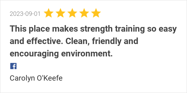 New 5.0-star Review: "This place makes strength training so easy and effective. Clean, friendly and encouraging...