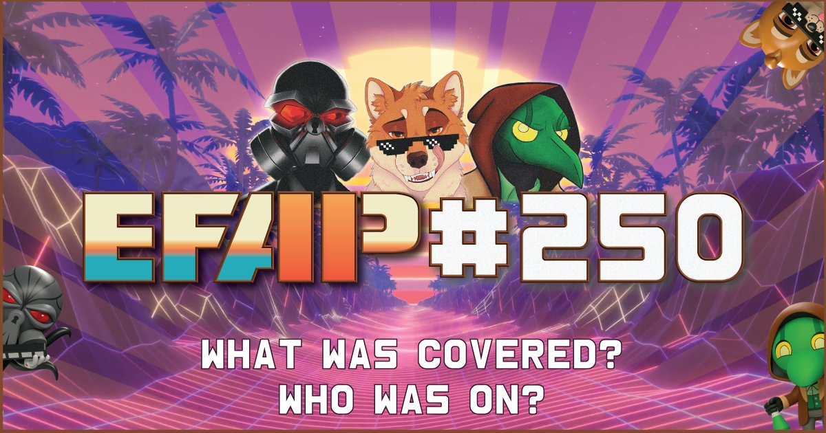 All the timestamps/stats have finally been finished (and links updated to Mooler upload) for EFAP#250!
If you want to know what was covered, who was on and various tangents, head on over to: efap.me/250.

You may also find a page for a certain person that tormented
