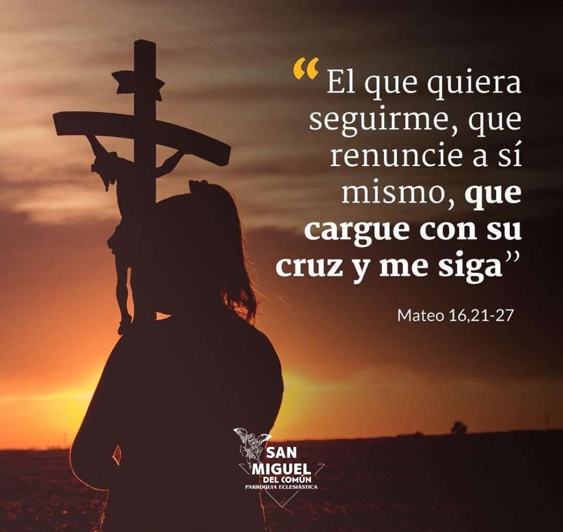 Parroquiasmc's tweet photo. #EvangelioDeHoy según San Mateo 16,21-27. 
Jesús dijo a sus discípulos: "El que quiera venir detrás de mí, que renuncie a sí mismo, que cargue con su cruz y me siga. 
Porque el que quiera salvar su vida, la perderá; y el que pierda su vida a causa de mí, la encontrará. https://t.co/2lqJTJV4vB