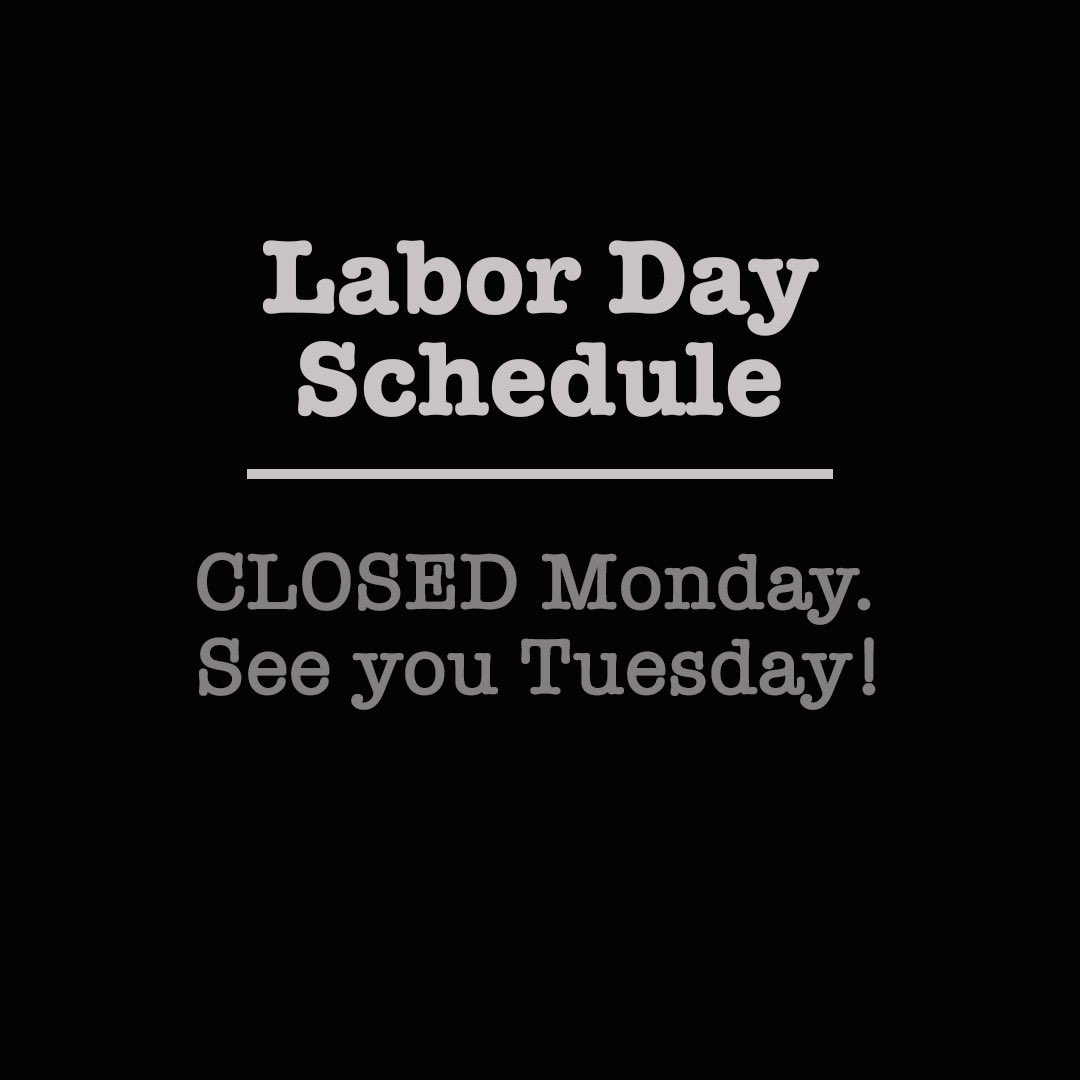 We’re closed Labor Day Monday. Thank you to those who fought for workers’ rights.