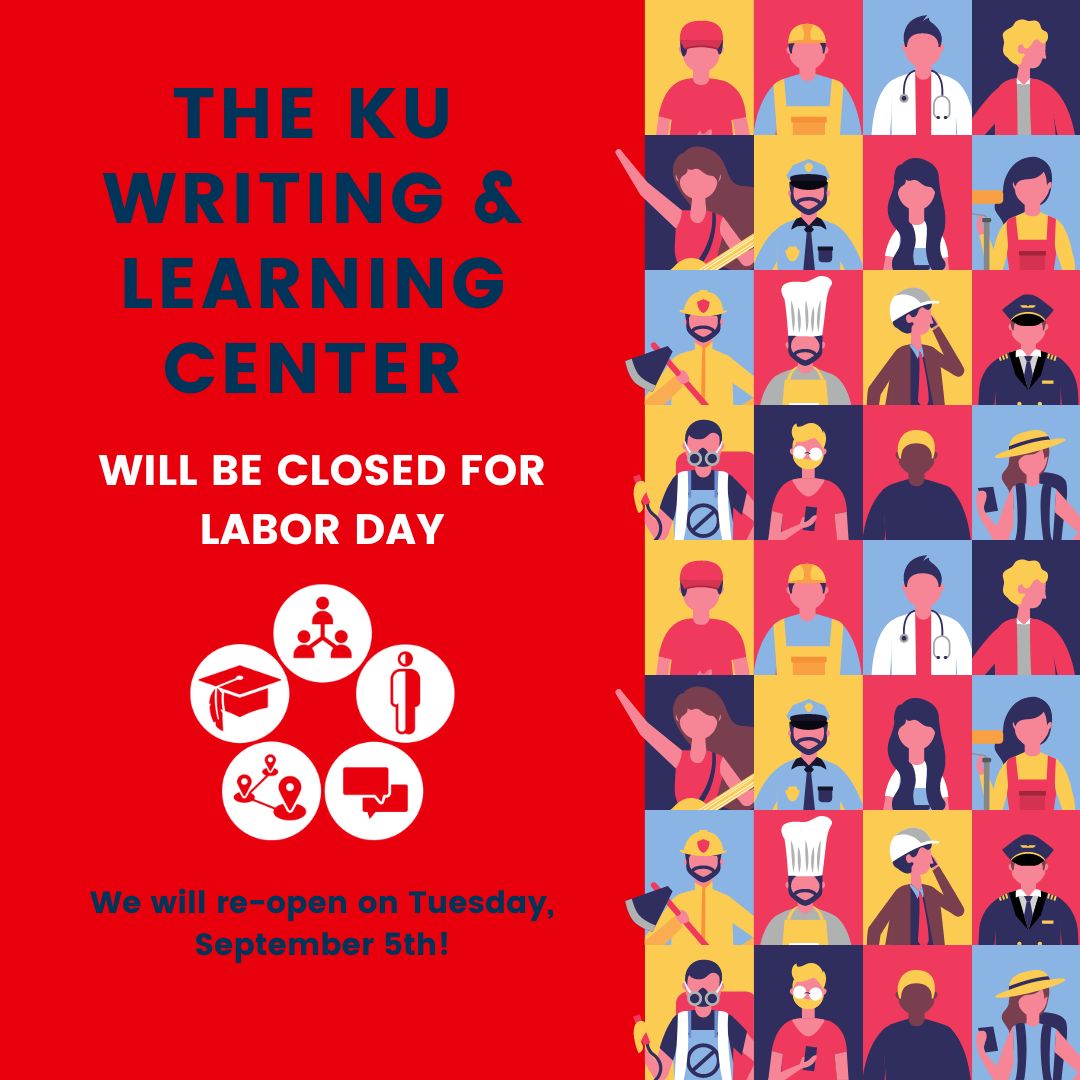 Due to Labor Day, the KU Writing and Learning Center will be closed on Monday, September 4th. We will re-open on September 5th! Have a fantastic holiday, Jayhawks! #rockchalk 🇺🇸🙌